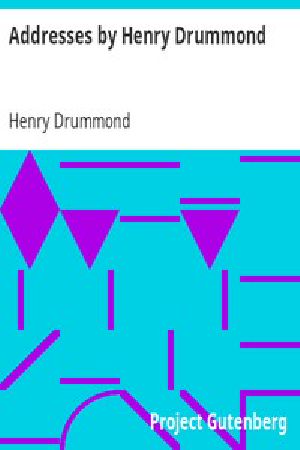 [Gutenberg 2498] • Addresses by Henry Drummond